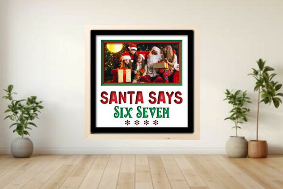 Santa Says Six Seven Photo Frame Shadow Graphics and Crafts